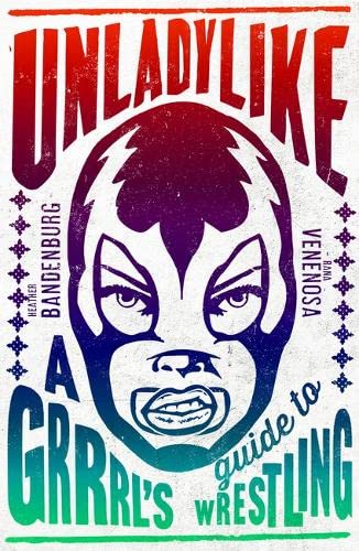 Unladylike: A Grrrl's Guide to Wrestling
