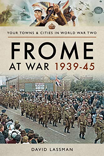 Frome at War 1939-45 (Towns & Cities in World War Two)