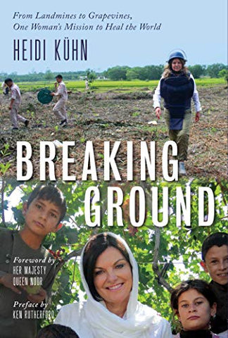 Breaking Ground : From Landmines to Grapevines, One Woman's Mission to Heal the World: Transforming Mines to Vines