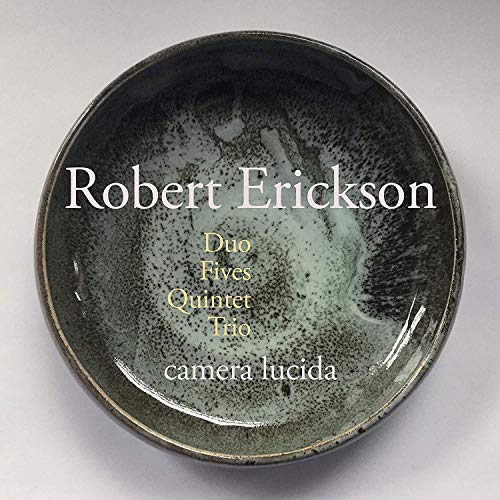 Camera Lucida - Robert Erickson: Duo, Fives, Quintet, Trio [CD]