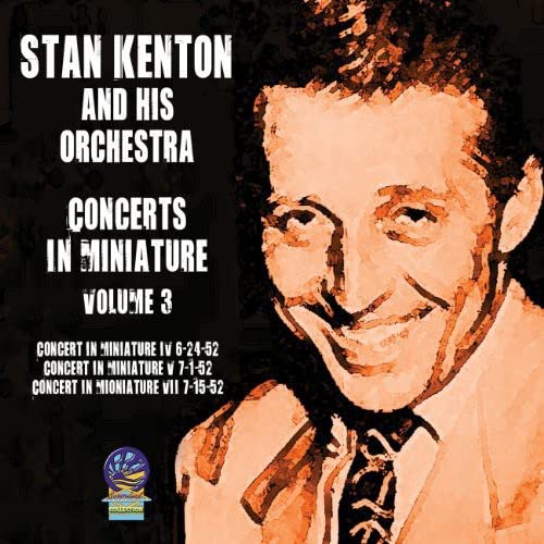 Stan Kenton & His Orchestra - Concerts in Miniature Vol. 3 [CD]