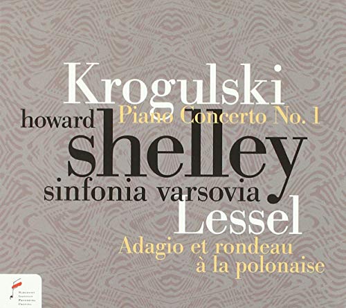 Howard Shelley; Sinfonia Varsovia - KROGULSKI: Piano Conc No. 1; LESSEL: Adagio Et Rondeau [CD]