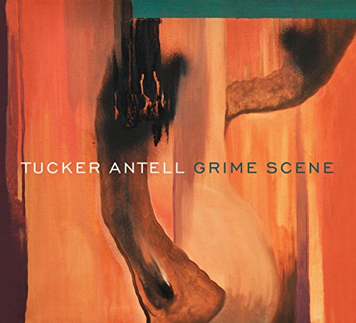 Album cover with abstract orange and brown painting, text "Tucker Antell Grime Scene".