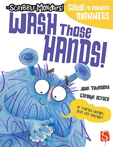 Wash Those Hands! The Scribble Monsters' Guide To Modern Manners