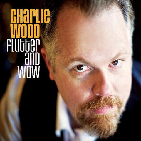 Charlie Wood - Flutter And Wow [CD]