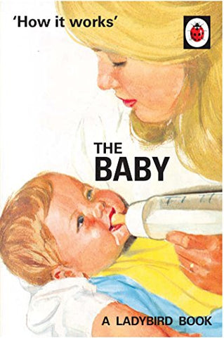 How it Works: The Baby (Ladybird for Grown-Ups) (Ladybirds for Grown-Ups)