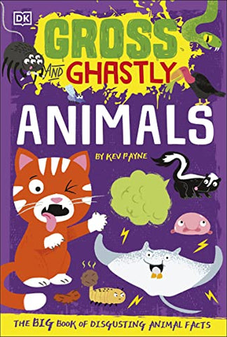 Gross and Ghastly: Animals: The Big Book of Disgusting Animal Facts (Gross and Ghastly, 1)