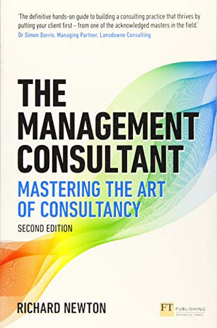 The Management Consultant: Mastering the Art of Consultancy (Financial Times Series)