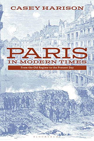 Paris in Modern Times: From the Old Regime to the Present Day