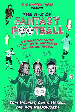 The Gaffer Tapes: The A-Z of Fantasy Football: A Hilarious Guide Filled with Anecdotes and Expert Advice