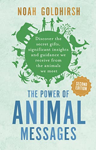 The Power of Animal Messages, 2nd Edition: Discover the Secret Gifts, Significant Insights and Guidance We Receive from the Animals We Meet: 1 (Power of Alternative Medicine)