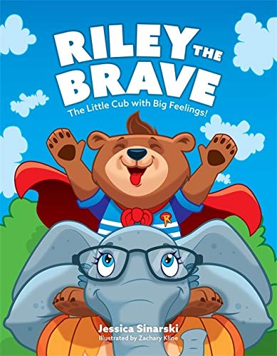 Riley the Brave - The Little Cub with Big Feelings!: Help for Cubs Who Have Had A Tough Start in Life