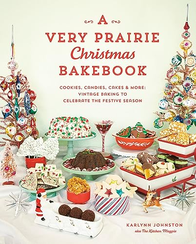 Very Prairie Christmas Bakebook, A: Cookies, Candies, Cakes & More: Vintage Baking to Celebrate the Festive Season