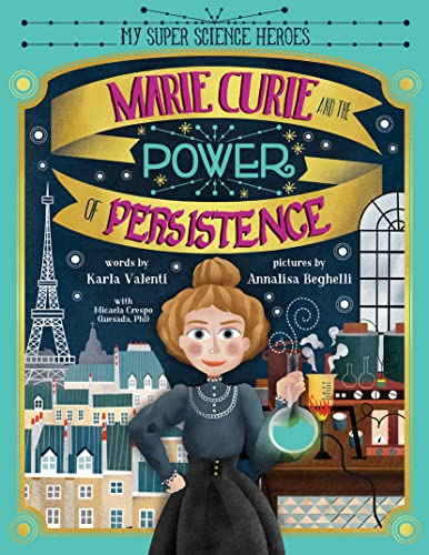 Marie Curie and the Power of Persistence (My Super Science Heroes)