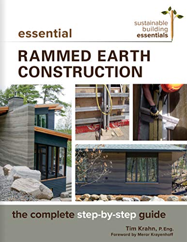 Essential Rammed Earth Construction: The Complete Step-by-Step Guide: 9 (Sustainable Building Essentials Series)