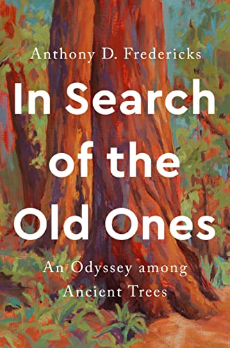 In Search of the Old Ones: An Odyssey Among Ancient Trees