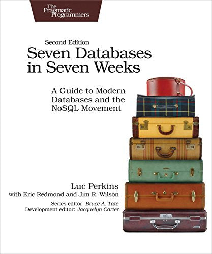 Seven Databases in Seven Weeks 2e: A Guide to Modern Databases and the Nosql Movement