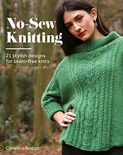 No-Sew Knitting: 21 Stylish Designs For Seam-Free Knits: 20 Stylish Designs For Seam-Free Knits