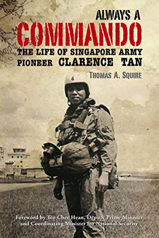 Always a Commando The life of Singapore Army Pioneer Clarence Tan