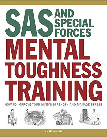 SAS and Special Forces Mental Toughness Training: How to Improve your Mind's Strength and Manage Stress