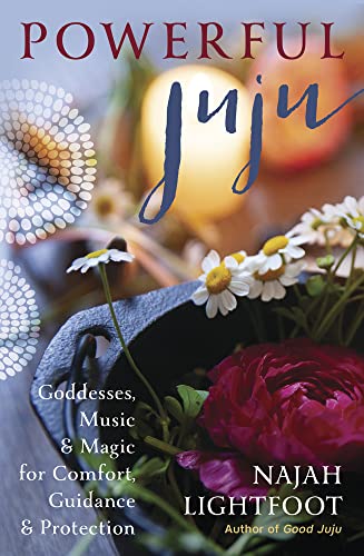 Powerful Juju: Goddesses, Music & Magic for Comfort, Guidance & Protection