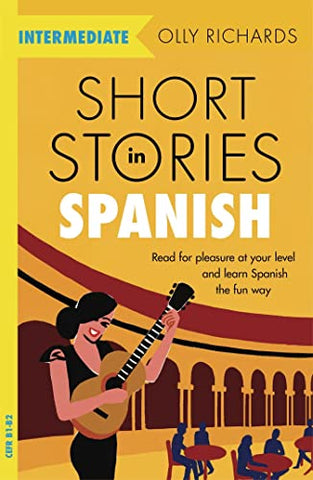 Short Stories in Spanish for Intermediate Learners: Read for pleasure at your level, expand your vocabulary and learn Spanish the fun way! (Foreign Language Graded Reader Series)