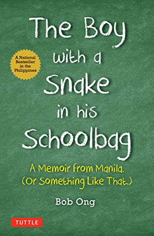 The Boy with A Snake in his Schoolbag: A Memoir from Manila (Or Something Like That)