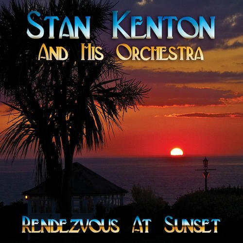 Stan Kenton And His Orchestra - Rendezvous at Sunset [CD]