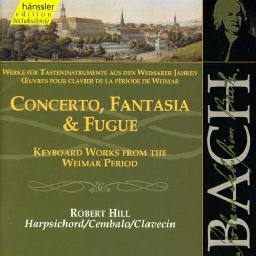 Robert Hill - Bach: Concerto, Fantasia & Fugue - Keyboard Works From Weimar (Edition Bachakademie Vol 105) /Hill (harpsichord) [CD]