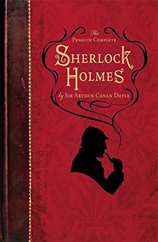 Sir Arthur Conan Doyle - The Penguin Complete Sherlock Holmes