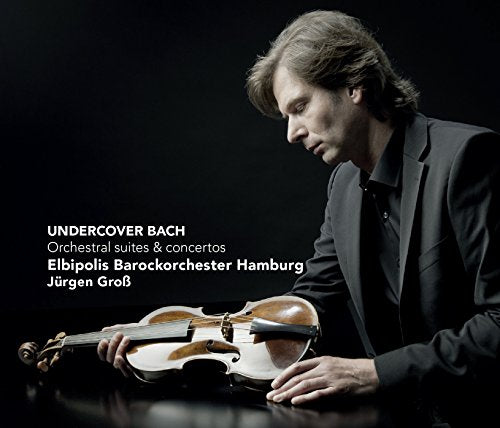 Elbipolis Baroque Orchestra of Hamburg & Jurgen Gross - Undercover Bach - Orchestral suites and concertos [CD]