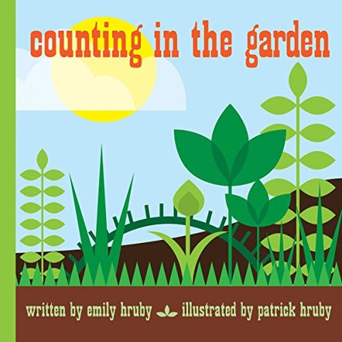 Counting in the Garden: by Emily Hruby. Illustrated by Patrick Hruby