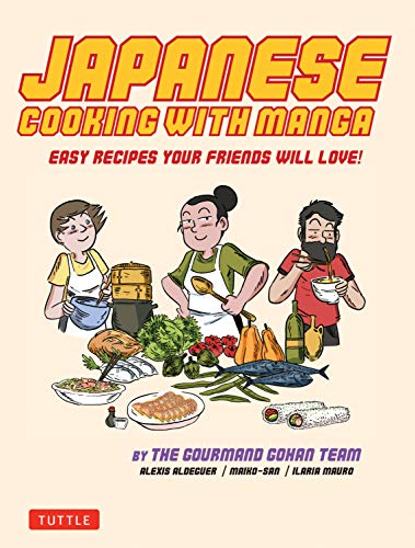 Japanese Cooking with Manga: The Gourmand Gohan Cookbook - 59 Easy Recipes Your Friends will Love!