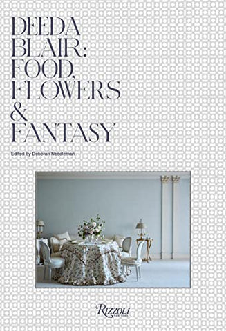 Deeda Blair: Food, Flowers, & Fantasy: Food, Friends, Flowers, and Fantasy