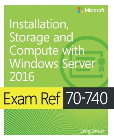 Exam Ref 70-740 Installation, Storage, and Compute with Windows Server 2016