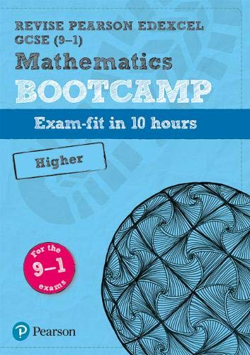 Revise Edexcel GCSE (9-1) Mathematics Higher Bootcamp: exam-fit in 10 hours (REVISE Edexcel GCSE Maths 2015)