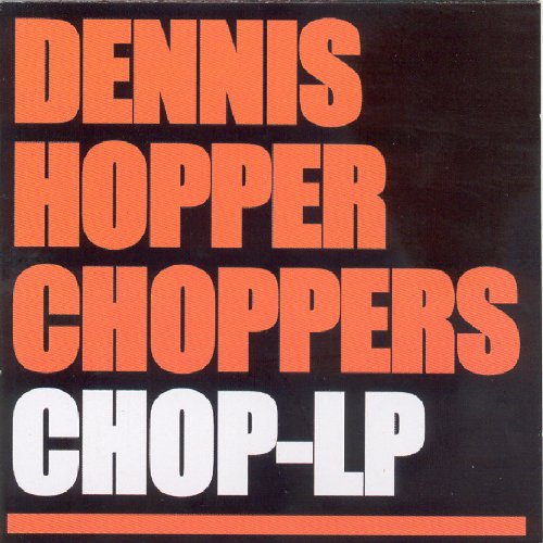 "Dennis Hopper Choppers Chop-LP" CD cover with orange and white text on a black background.