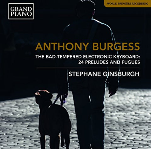 Stephane Ginsburgh - Anthony Burgess: The Bad-Tempered Electronic Keyboard - 24 Presludes and Fugues [CD]