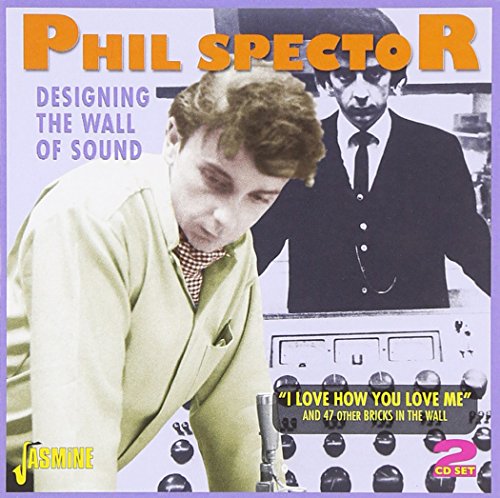 Phil Spector - Designing The Wall Of Sound (I Love How You Love Me) [CD]