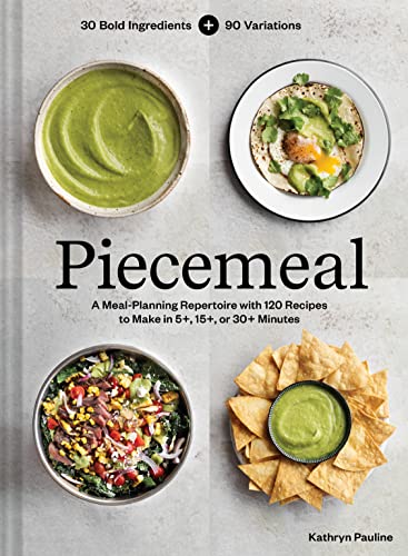 Piecemeal: A Meal-Planning Repertoire with 120 Recipes to Make in 5+, 15+, or 30+ Minutes