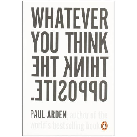 Paul Arden - Whatever You Think, Think the Opposite