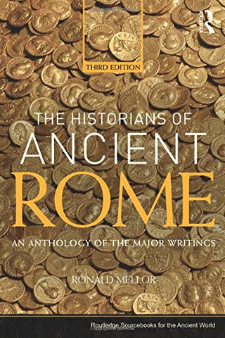 The Historians of Ancient Rome: An Anthology of the Major Writings (Routledge Sourcebooks for the Ancient World)