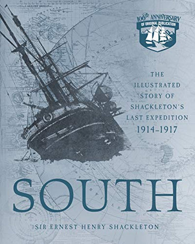 South: The Illustrated Story of Shackleton's Last Expedition 1914-1917