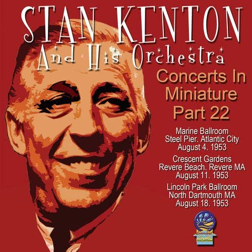 Stan Kenton And His Orchestra - Concerts In Miniature Volume 22 [CD]