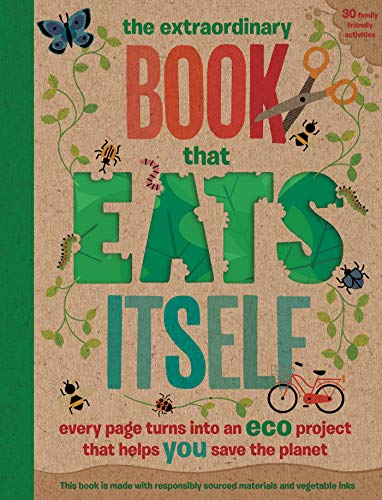 The Incredible Book that Eats Itself: Every Page Turns Into An Eco Project That Helps You Save The Planet (The Extraordinary Book)