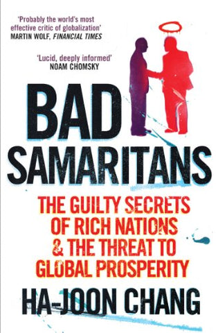 Bad Samaritans: The Guilty Secrets of Rich Nations and the Threat to Global Prosperity