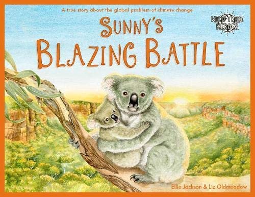 Sunny's Blazing Battle: A True Story About Climate Change (Wild Tribe Heroes)