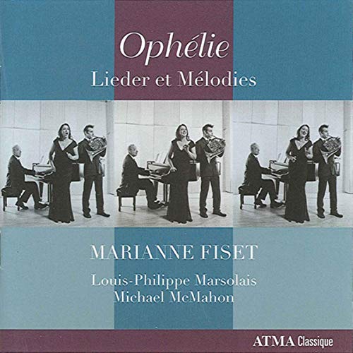 Fiset/Marsolais/McMahon - Ophelie - Lieder et Melodies [CD]