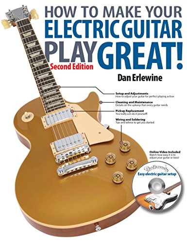 How to Make Your Electric Guitar Play Great: A Guitar Owner's Manual