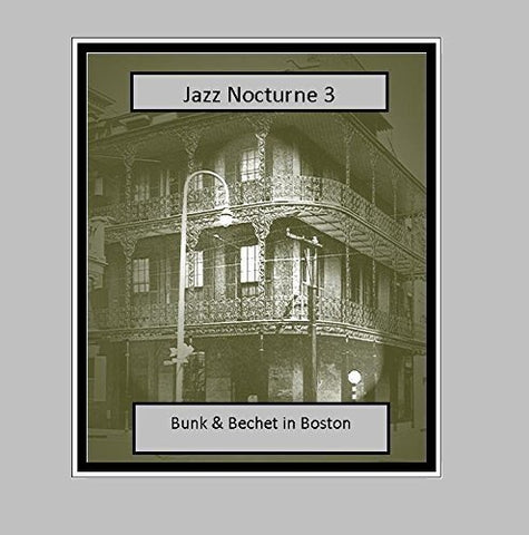 Bunk Johnson And Sidney Bech - Jazz Nocturne 3  Bunk And Bechet In Boston [CD]